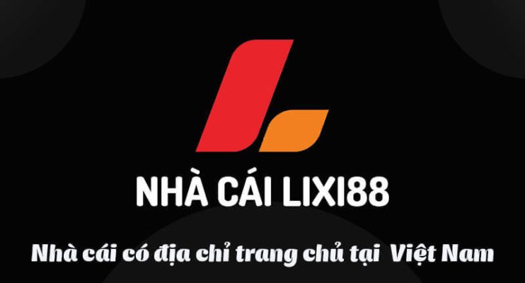 Lixi888  Nhà cái có địa chỉ trang chủ uy tín tại Việt Nam